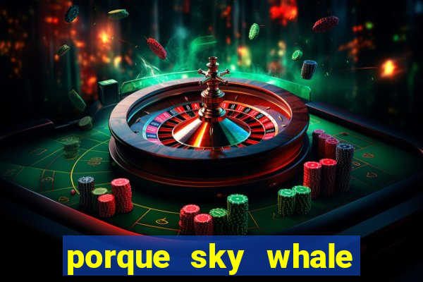 porque sky whale saiu da play store